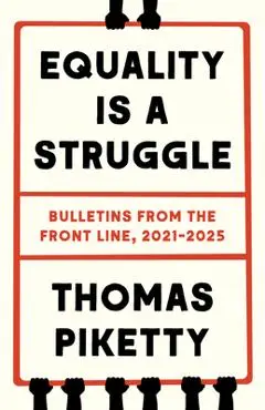 Equality Is a Struggle: Bulletins from the Front Line, 2021-2025 - Thomas Piketty