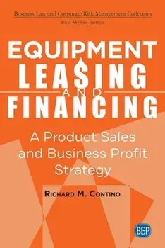 Equipment Leasing and Financing: A Product Sales and Business Profit Center Strategy, Paperback/Richard M. Contino