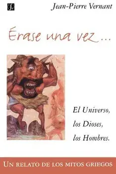Erase Una Vez. El Universo, Los Dioses, Los Hombres. Un Relato de Los Mitos Griegos, Paperback/Jean-Pierre Vernant