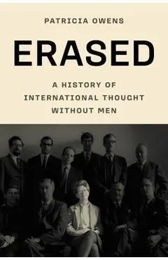 Erased: A History of International Thought Without Men - Patricia Owens
