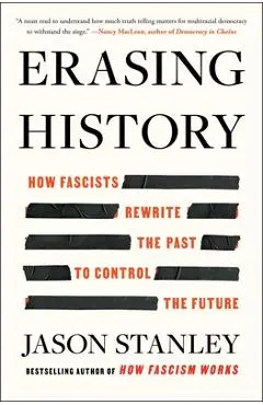 Erasing History: How Fascists Rewrite the Past to Control the Future - Jason Stanley