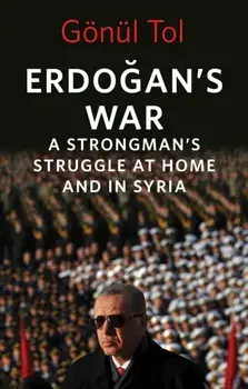 Erdogan's War. A Strongman's Struggle at Home and in Syria, Hardback/Gonul Tol