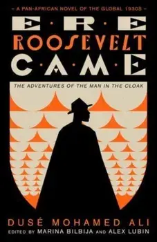 Ere Roosevelt Came. The Adventures of the Man in the Cloak - A Pan-African Novel of the Global 1930s, Paperback/Duse Mohamed Ali