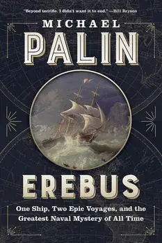 Erebus: One Ship, Two Epic Voyages, and the Greatest Naval Mystery of All Time, Paperback/Michael Palin