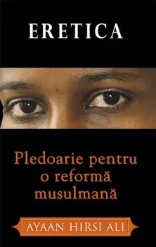 Eretica. Pledoarie pentru o reforma musulmana/Ayaan Hirsi Ali