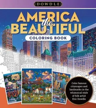 Eric Dowdle Coloring Book: America the Beautiful. Color famous cityscapes and landmarks in the whimsical style of folk artist Eric Dowdle, Paperback/Eric Dowdle