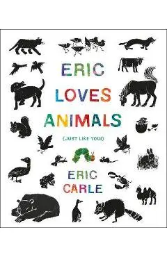 Eric Loves Animals: (Just Like You!) - Eric Carle