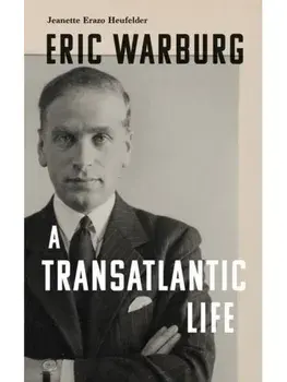 Eric Warburg. A Transatlantic Life, Hardback/***