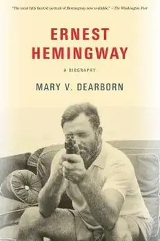 Ernest Hemingway: A Biography, Paperback/Mary Dearborn