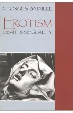 Erotism: Death and Sensuality - Georges Bataille