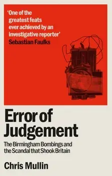 Error of Judgement. The Birmingham Bombings and the Scandal That Shook Britain, Paperback/Chris Mullin