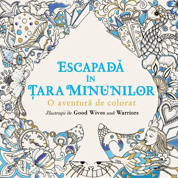 Escapadă în Țara Minunilor. O aventură de colorat