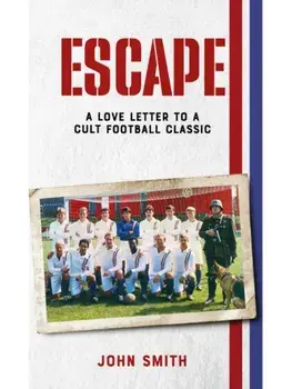 Escape. A Love Letter to a Cult Football Classic, Hardback/John Smith