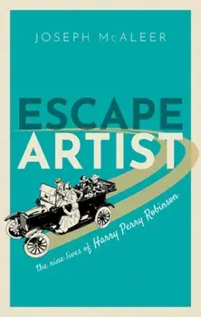 Escape Artist. The Nine Lives of Harry Perry Robinson, Hardback/Joseph Mcaleer