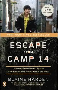 Escape from Camp 14: One Man's Remarkable Odyssey from North Korea to Freedom in the West - Blaine Harden