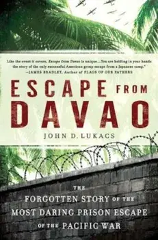 Escape from Davao: The Forgotten Story of the Most Daring Prison Break of the Pacific War, Paperback/John D. Lukacs