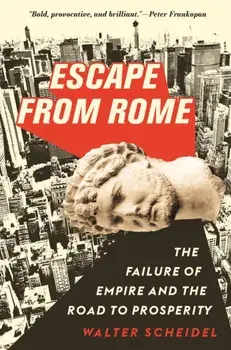 Escape from Rome. The Failure of Empire and the Road to Prosperity, Paperback/Walter Scheidel