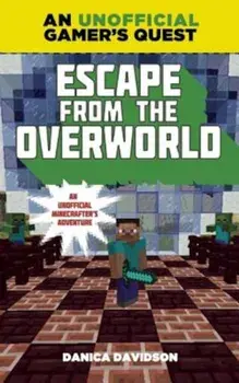 Escape from the Overworld: An Unofficial Overworld Adventure, Book One, Paperback/Danica Davidson