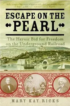 Escape on the Pearl: The Heroic Bid for Freedom on the Underground Railroad, Paperback/Mary Kay Ricks