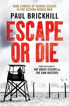 Escape or Die. True stories of heroic escape in the Second World War, Paperback/Paul Brickhill