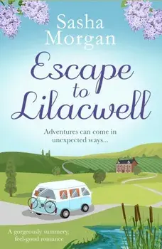 Escape to Lilacwell. A gorgeously summery, feel-good romance, Paperback/Sasha Morgan