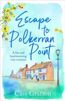 Escape to Polkerran Point. A fun and heartwarming cosy romance, Paperback/Cass Grafton