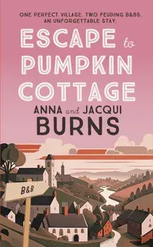 Escape to Pumpkin Cottage. A feel-good read about romance and rivalry, Hardback/Jacqui Burns