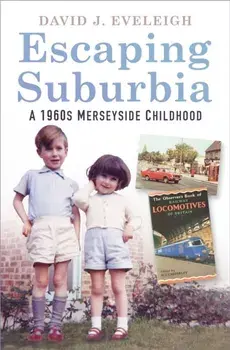 Escaping Suburbia: A 1960s Merseyside Childhood, Paperback/David J. Eveleigh