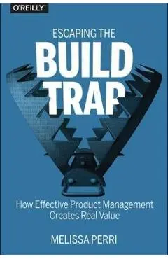 Escaping the Build Trap