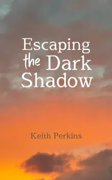 Escaping the Dark Shadow, Paperback/Keith Perkins