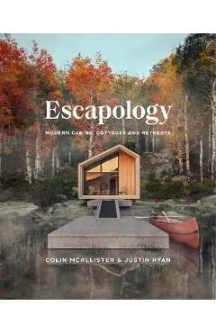 Escapology: Modern Cabins, Cottages and Retreats - Colin Mcallister