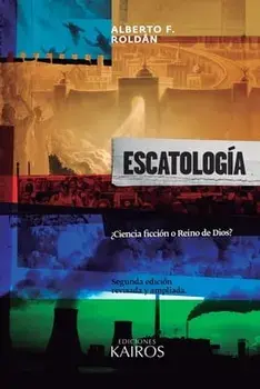 Escatología: ¿Ciencia ficción o Reino de Dios? Segunda edición ampliada., Paperback/Alberto F. Roldán