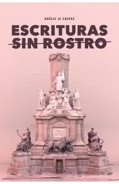 Escrituras sin rostro: El antagonismo como estrategia subversiva del zapatismo - Gaëlle Le Calvez
