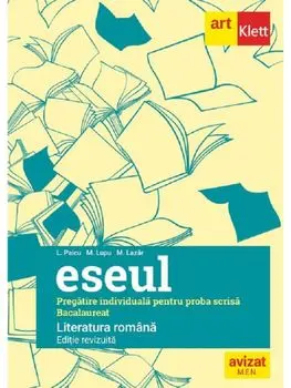 Eseul. Literatura romana. Pregatire individuala pentru proba scrisa Bacalaureat/Marilena Lascar, Liliana Paicu