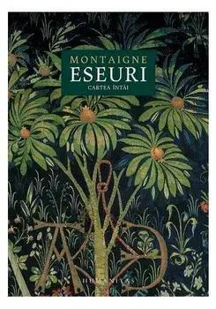 Eseuri. Volumul I/Michel De Montaigne