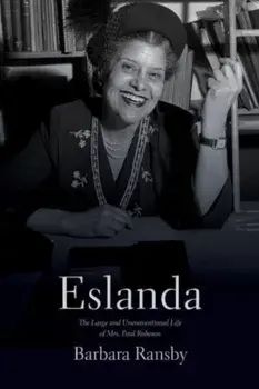 Eslanda second ed.. The Large and Unconventional Life of Mrs. Paul Robeson, 2 ed, Paperback/Barbara Ransby