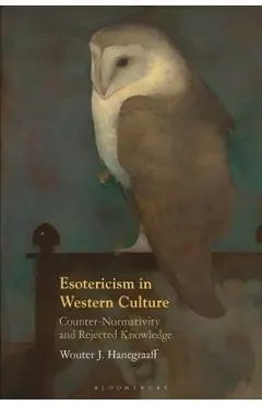 Esotericism in Western Culture: Counter-Normativity and Rejected Knowledge - Wouter J. Hanegraaff
