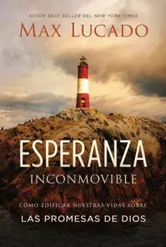 Esperanza Inconmovible: Edificar Nuestras Vidas Sobre Las Promesas de Dios, Paperback/Max Lucado