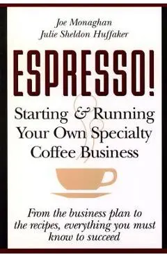 Espresso! Starting and Running Your Own Coffee Business - Julie S. Huffaker