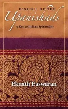 Essence of the Upanishads: A Key to Indian Spirituality, Paperback/Eknath Easwaran