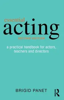 Essential Acting. A Practical Handbook for Actors, Teachers and Directors, Paperback/Brigid Panet