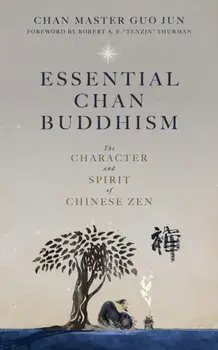 Essential Chan Buddhism. The Character and Spirit of Chinese Zen, Paperback/Chan Master Guo Jun