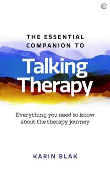 Essential Companion to Talking Therapy. Everything you need to know about the therapy journey, Paperback/Karin Blak