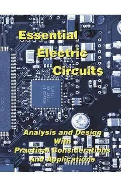 Essential Electric Circuits: Analysis and Design with Practical Considerations and Applications - Duane Hanselman