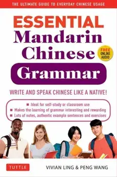 Essential Mandarin Chinese Grammar: Write and Speak Chinese Like a Native! the Ultimate Guide to Everyday Chinese Usage, Paperback/Vivian Ling