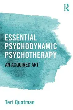 Essential Psychodynamic Psychotherapy: An Acquired Art, Paperback/Teri Quatman