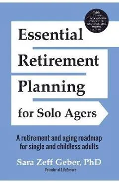 Essential Retirement Planning for Solo Agers: A Retirement and Aging Roadmap for Single and Childless Adults (Retirement Planning Book, Aging, Estate - Sara Geber