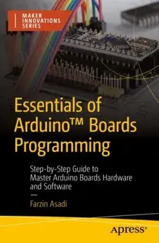 Essentials of Arduino (TM) Boards Programming. Step-by-Step Guide to Master Arduino Boards Hardware and Software, 1st ed., Paperback/Farzin Asadi