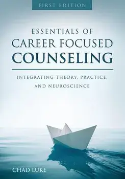 Essentials of Career Focused Counseling: Integrating Theory, Practice, and Neuroscience, Paperback/Chad Luke
