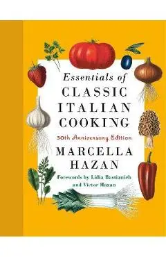 Essentials of Classic Italian Cooking: 30th Anniversary Edition - Marcella Hazan